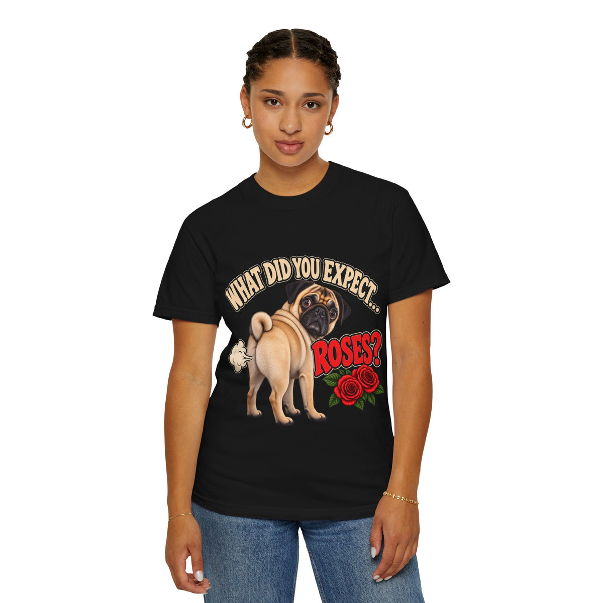 What Did You Expect? Roses? Funny Pug Shirt