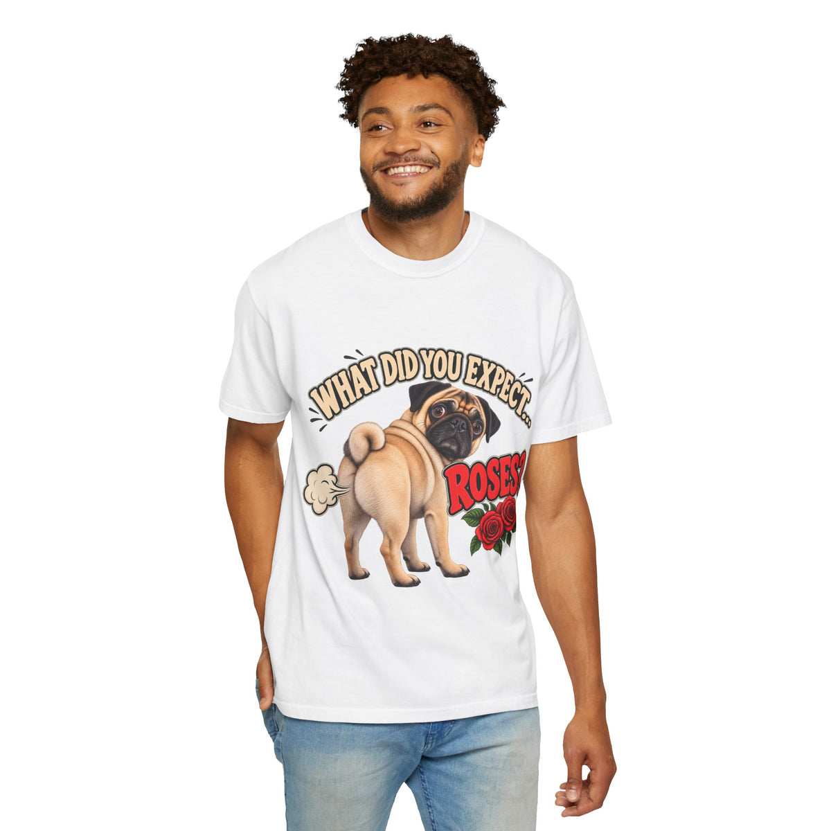 What Did You Expect? Roses? Funny Pug Shirt