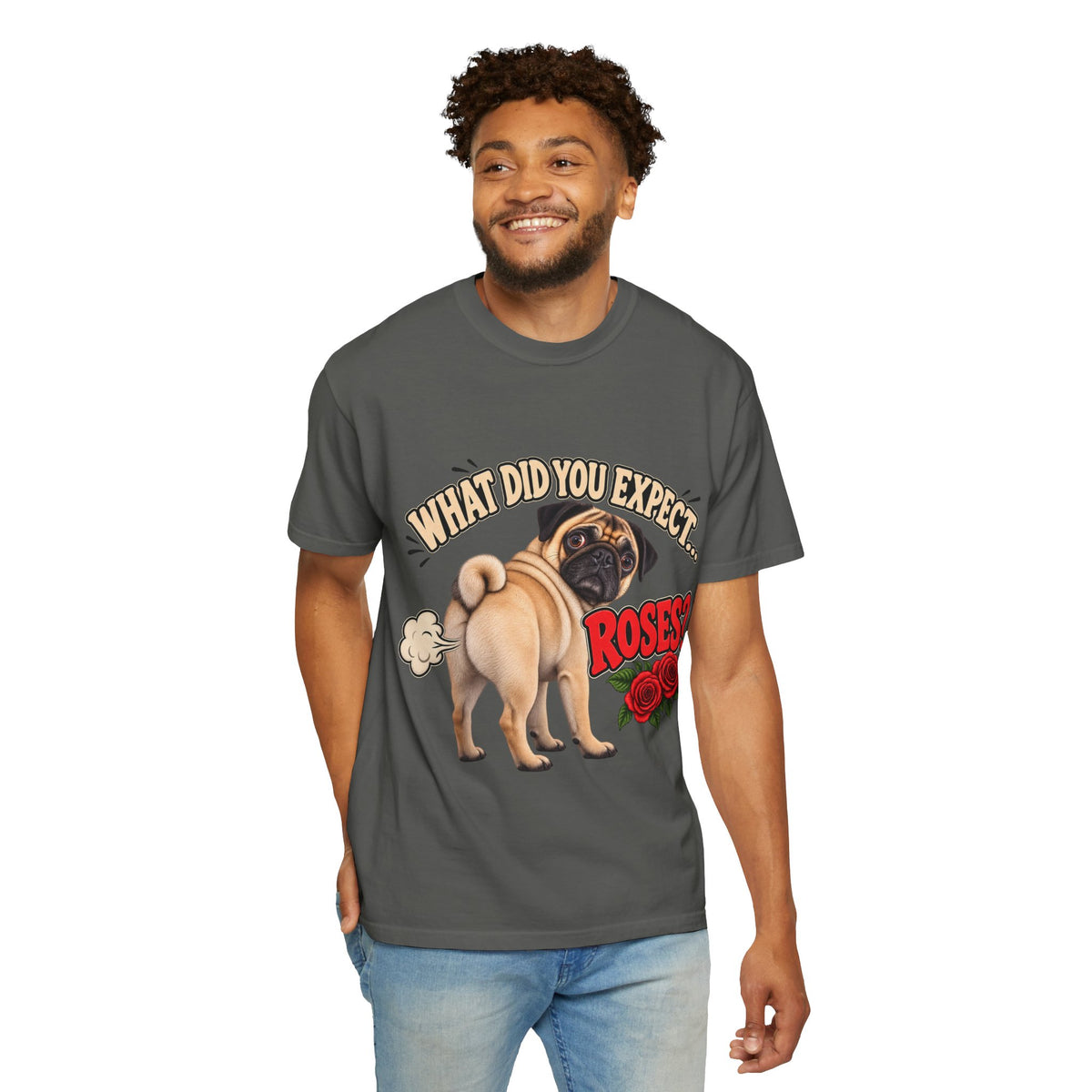 What Did You Expect? Roses? Funny Pug Shirt