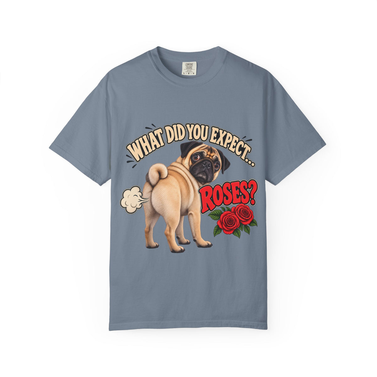 What Did You Expect? Roses? Funny Pug Shirt