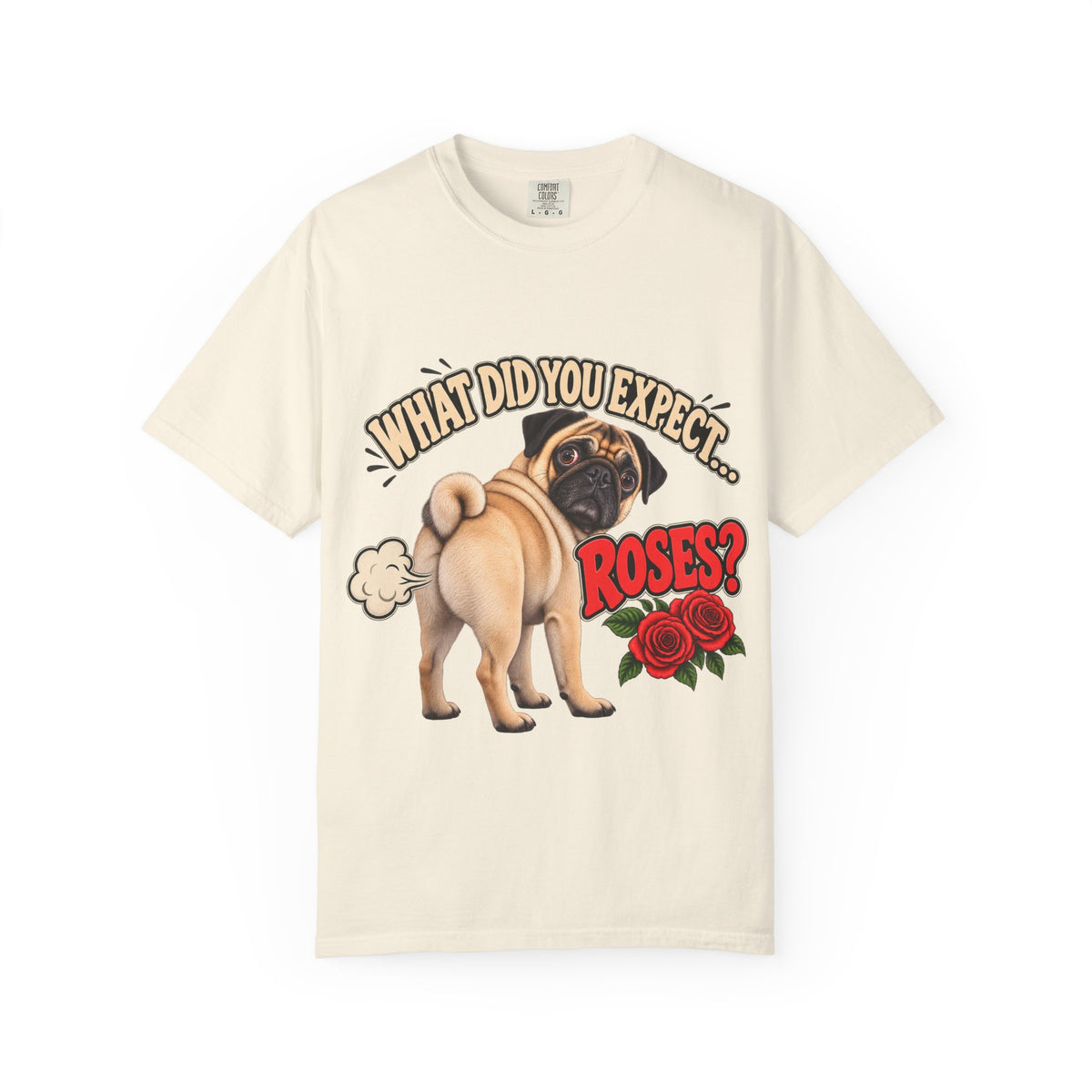 What Did You Expect? Roses? Funny Pug Shirt