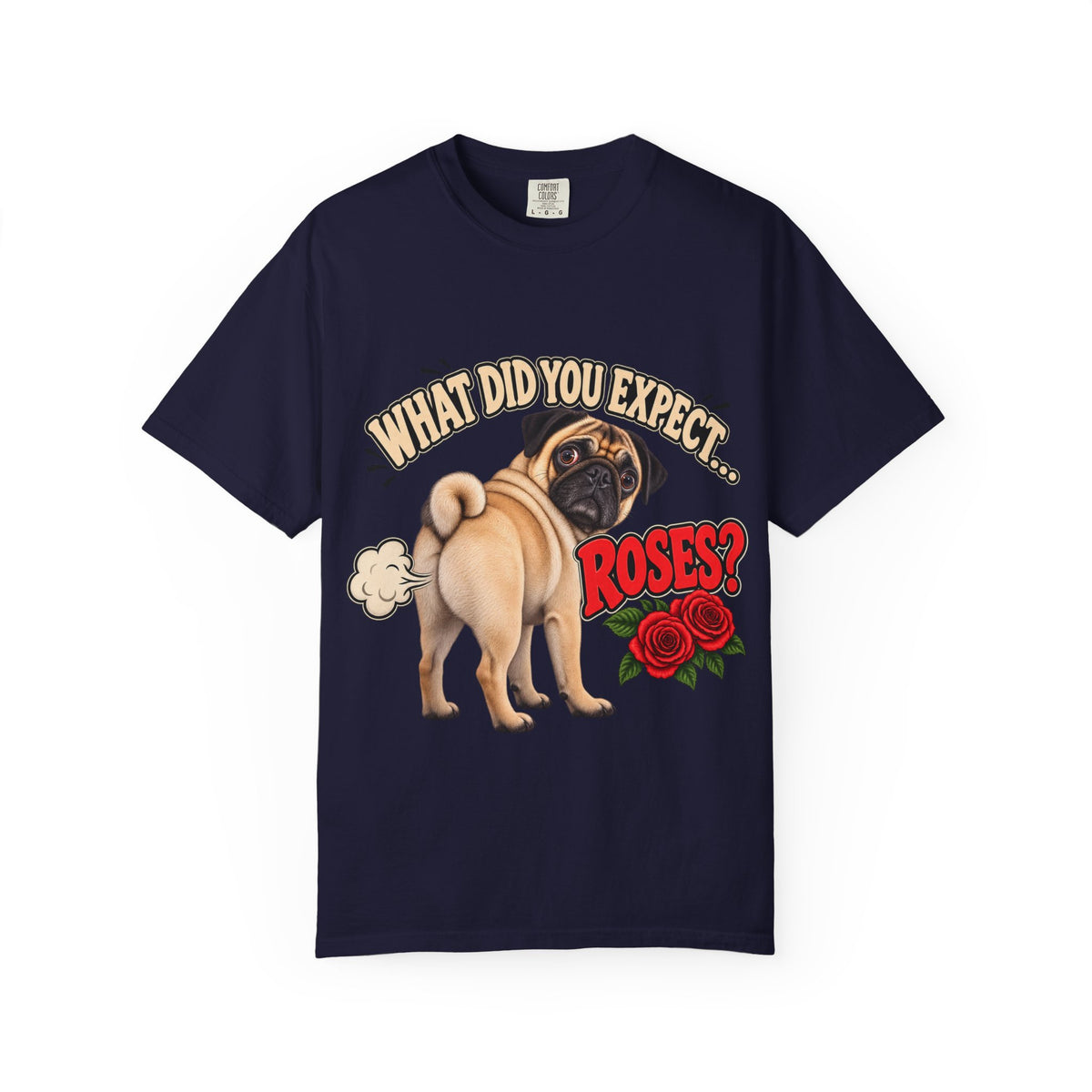 What Did You Expect? Roses? Funny Pug Shirt