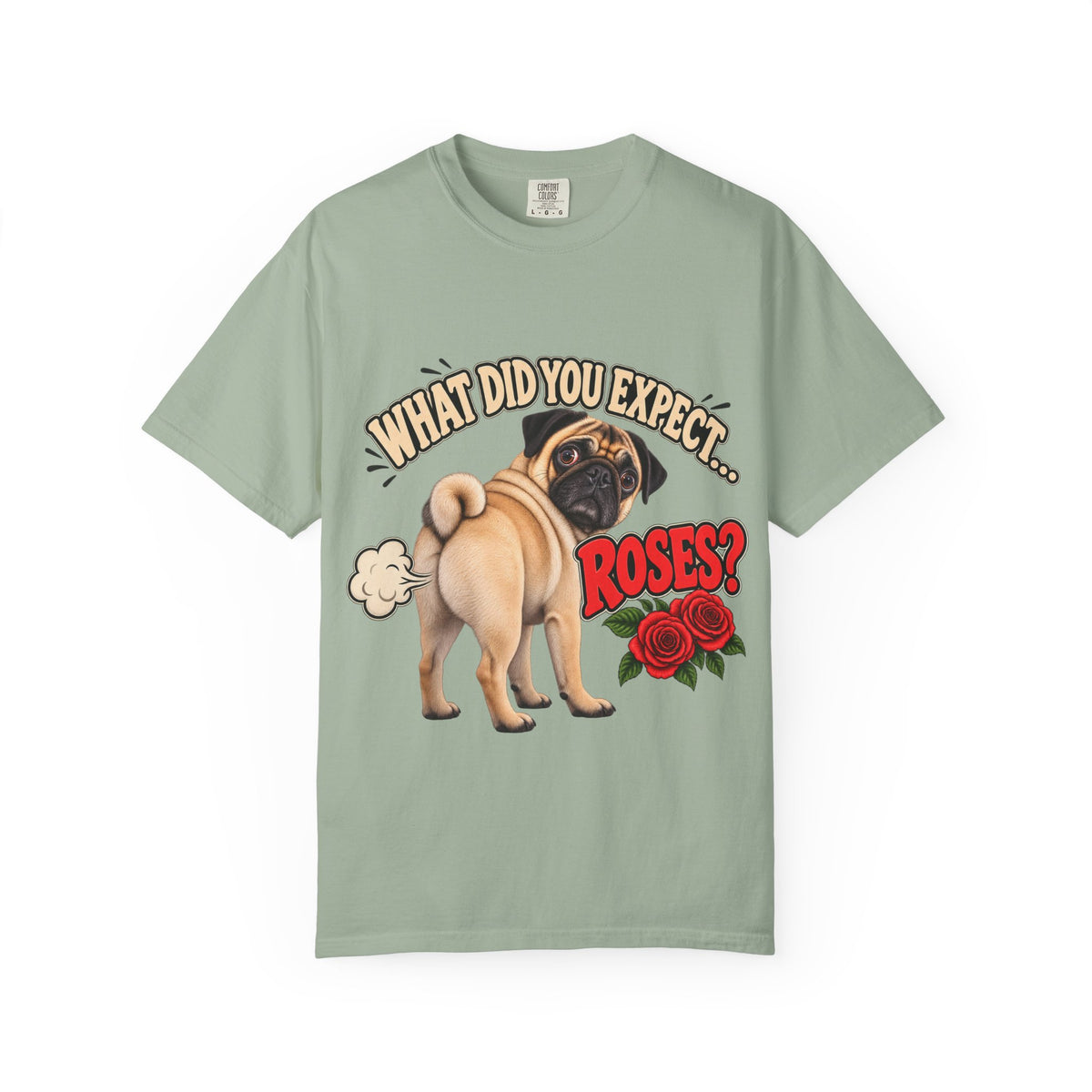 What Did You Expect? Roses? Funny Pug Shirt
