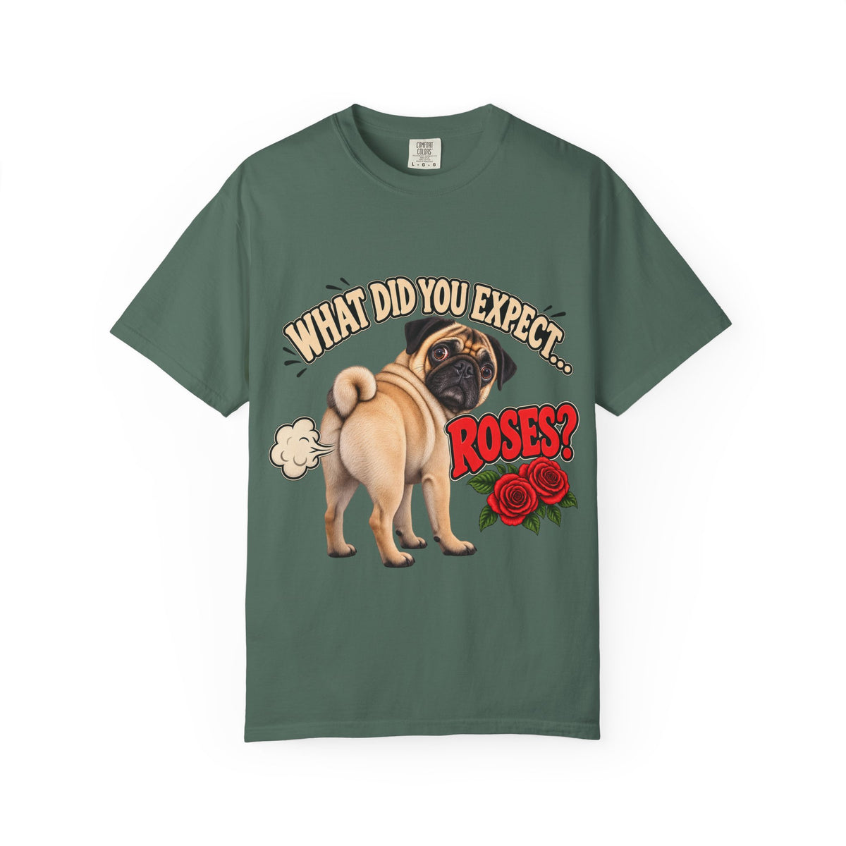 What Did You Expect? Roses? Funny Pug Shirt