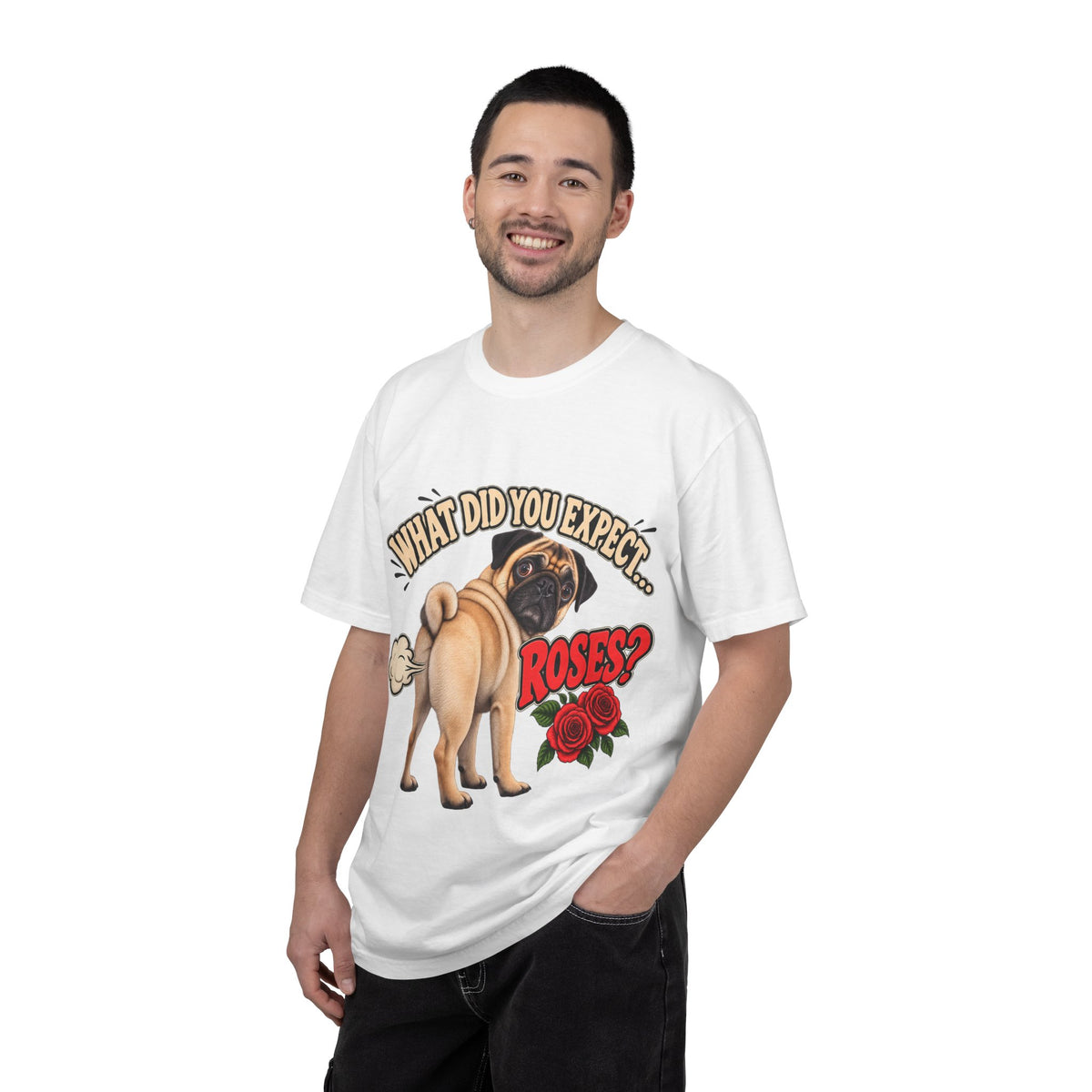 What Did You Expect? Roses? Funny Pug Shirt