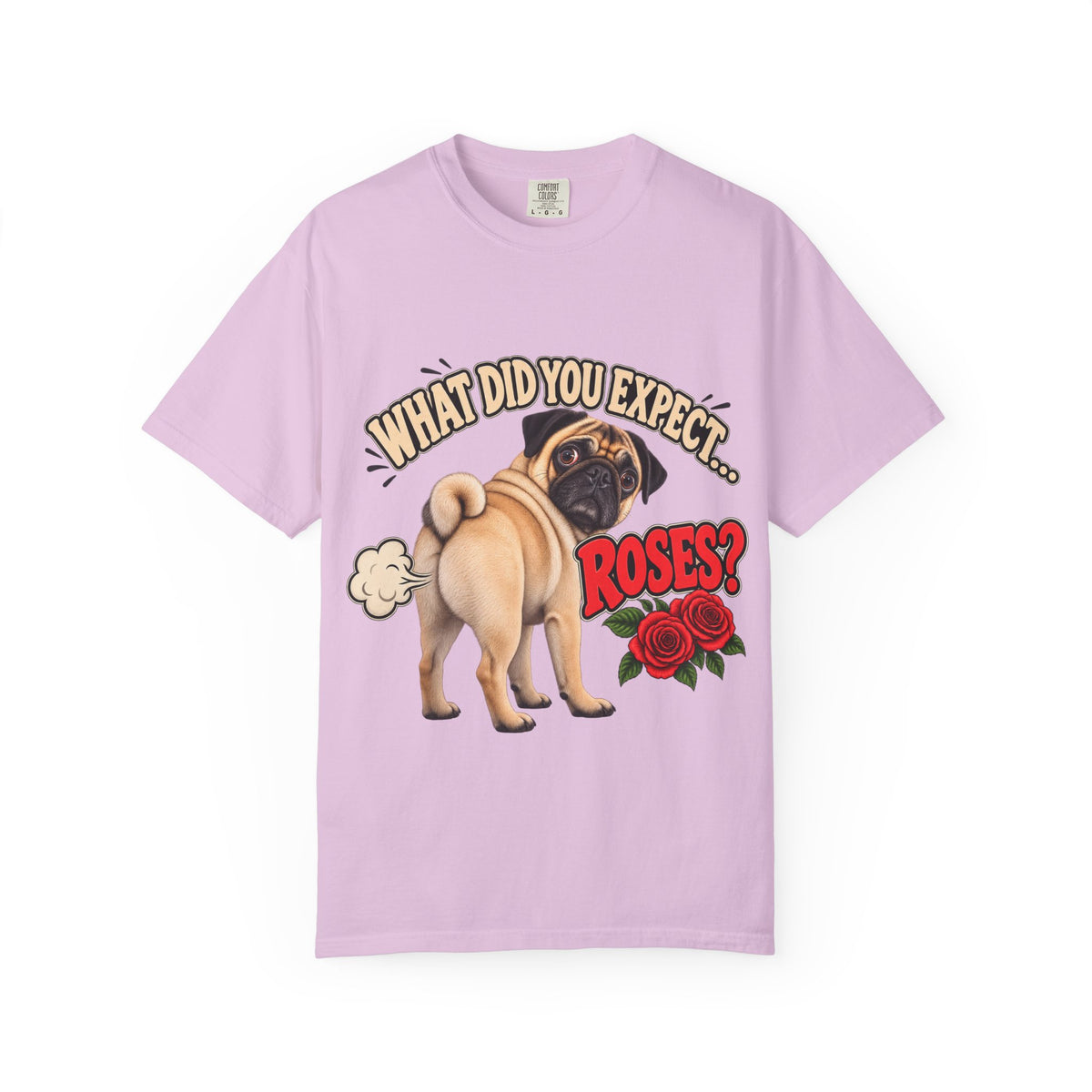 What Did You Expect? Roses? Funny Pug Shirt